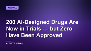 200 AI-Designed Drugs Are Now in Trials — but Zero Have Been Approved
