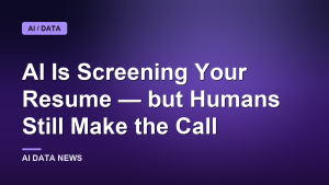 AI Is Screening Your Resume — but Humans Still Make the Call