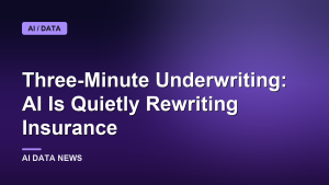 Three-Minute Underwriting: AI Is Quietly Rewriting Insurance