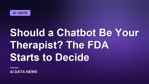 Should a Chatbot Be Your Therapist? The FDA Starts to Decide