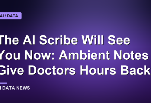 The AI Scribe Will See You Now: Ambient Notes Give Doctors Hours Back