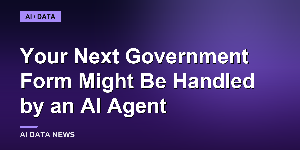 Your Next Government Form Might Be Handled by an AI Agent
