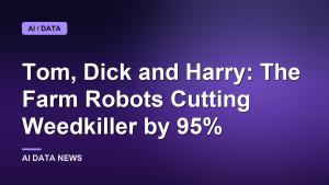 Tom, Dick and Harry: The Farm Robots Cutting Weedkiller by 95%