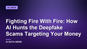 Fighting Fire With Fire: How AI Hunts the Deepfake Scams Targeting Your Money