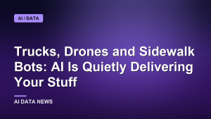 Trucks, Drones and Sidewalk Bots: AI Is Quietly Delivering Your Stuff