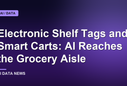 Electronic Shelf Tags and Smart Carts: AI Reaches the Grocery Aisle