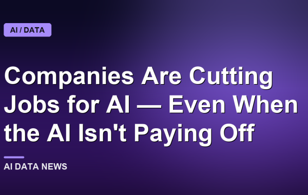 Companies Are Cutting Jobs for AI — Even When the AI Isn't Paying Off