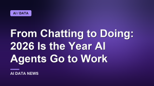 From Chatting to Doing: 2026 Is the Year AI Agents Go to Work