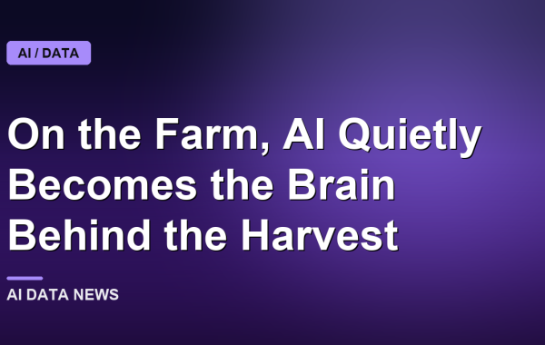 On the Farm, AI Quietly Becomes the Brain Behind the Harvest