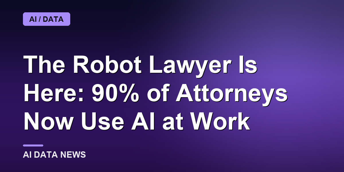 The Robot Lawyer Is Here: 90% of Attorneys Now Use AI at Work